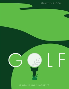 Le Grand Livre Hachette du Golf de Sébastien BROCHU